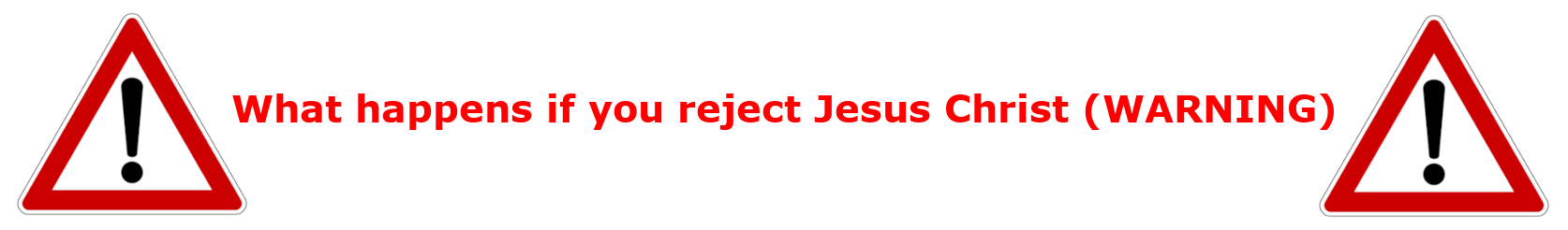 Auchtung! What Happens if You Reject Jesus?